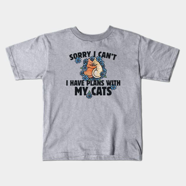 Sorry I can't I gave plans with my cat Kids T-Shirt by bubbsnugg